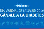 “GÁNALE A LA DIABETES” LA CONSIGNA DEL DÍA MUNDIAL DE LA SALUD 2016